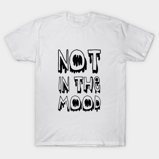 Not in the Mood! T-Shirt by Brains